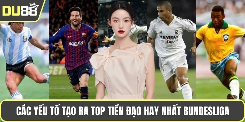 Các yếu tố tạo ra top tiền đạo hay nhất Bundesliga