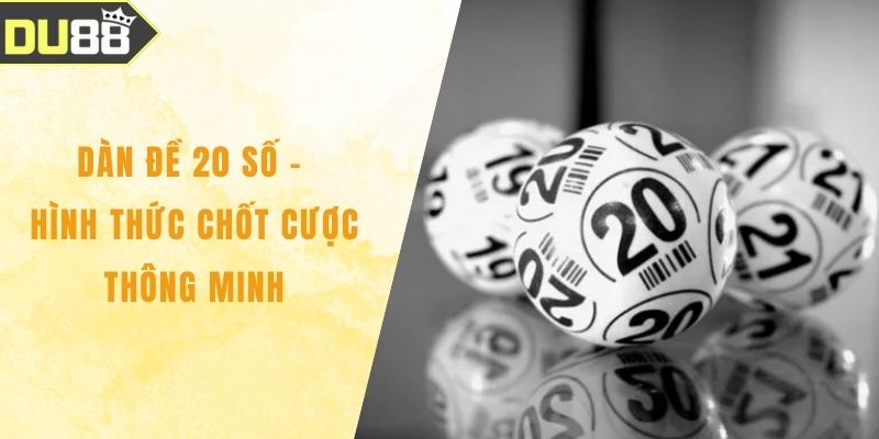 Dàn Đề 20 Số - Hình Thức Chốt Cược Thông Minh, Thắng Đậm