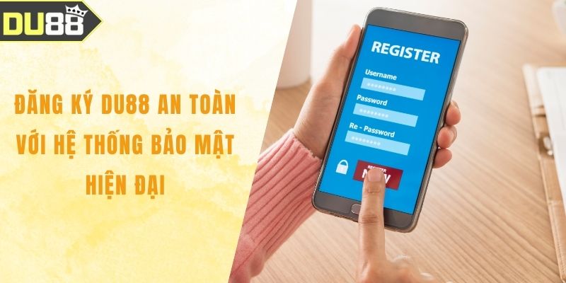 Đăng Ký DU88 An Toàn Với Hệ Thống Bảo Mật Hiện Đại