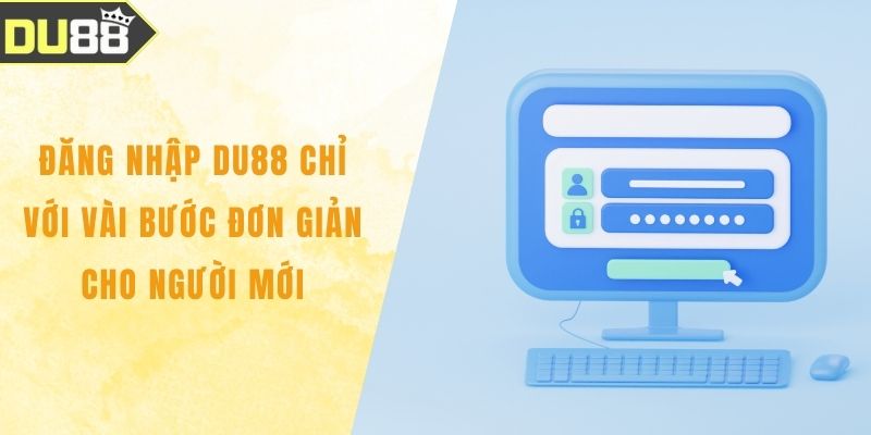 Đăng Nhập DU88 Chỉ Với Vài Bước Đơn Giản Cho Người Mới