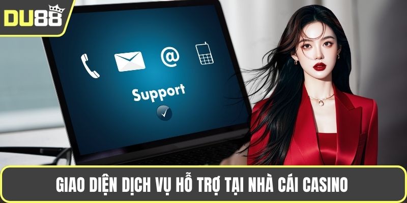 Giao diện dịch vụ hỗ trợ tại nhà cái casino 