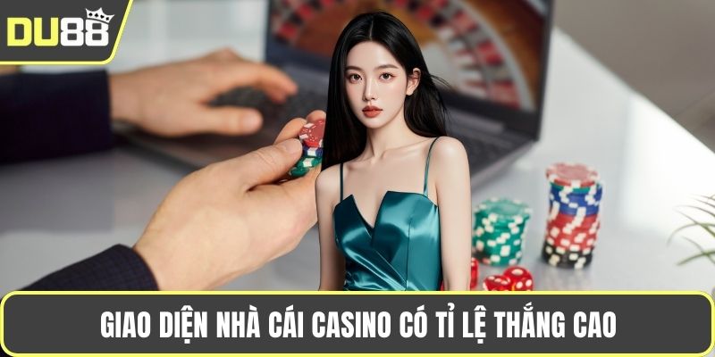 Giao diện nhà cái casino có tỉ lệ thắng cao