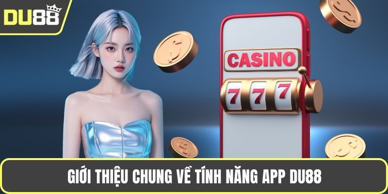 Giới thiệu chung về tính năng app DU88
