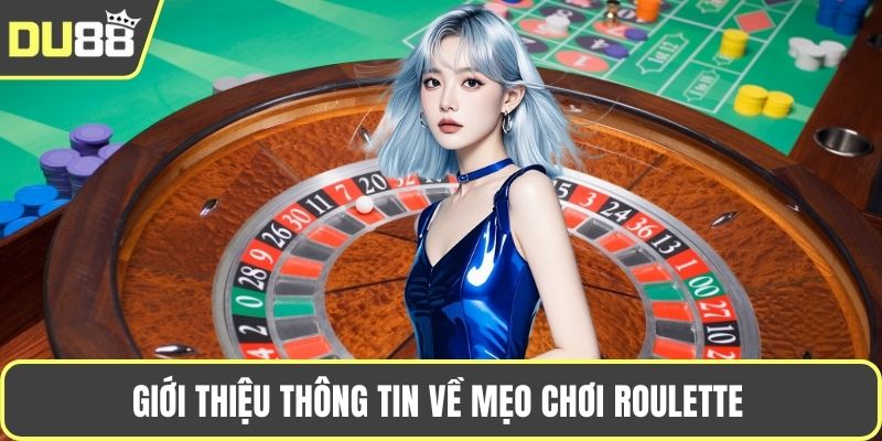 Giới thiệu thông tin về bàn quay Roulette 