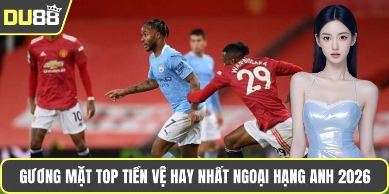 Gương mặt top tiền vệ hay nhất ngoại hạng Anh 2026