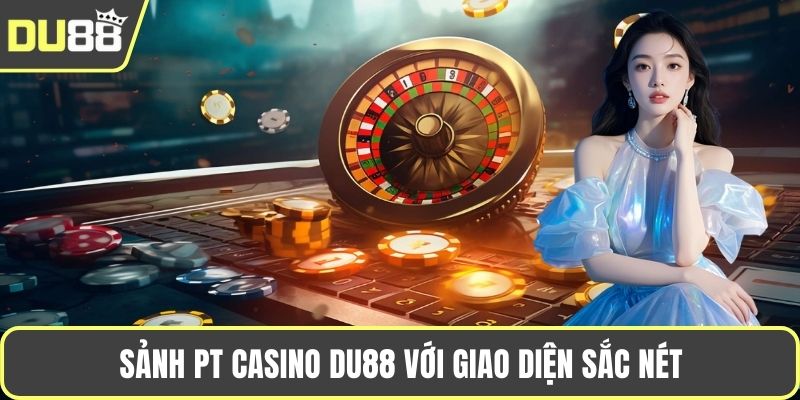 Sảnh PT Casino Du88 với giao diện sắc nét