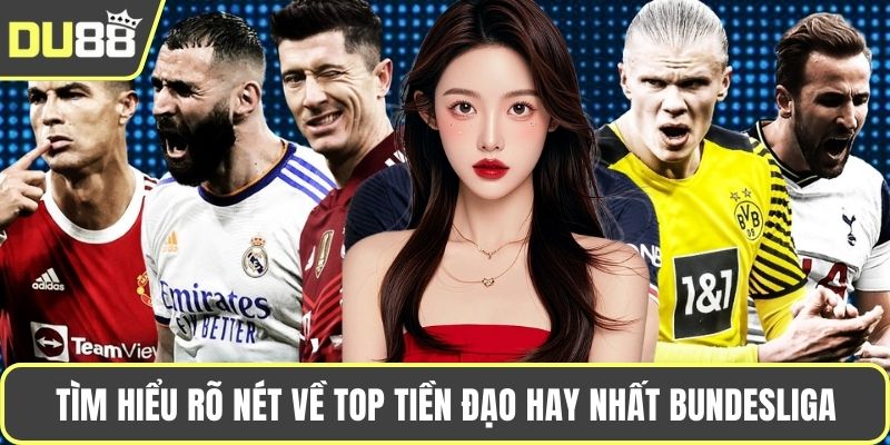 Tìm hiểu rõ nét về top tiền đạo hay nhất Bundesliga