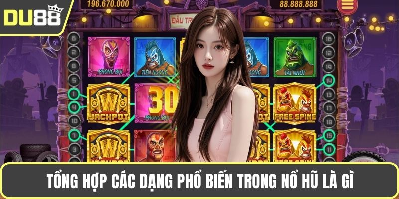 Tổng hợp các dạng phổ biến trong nổ hũ là gì