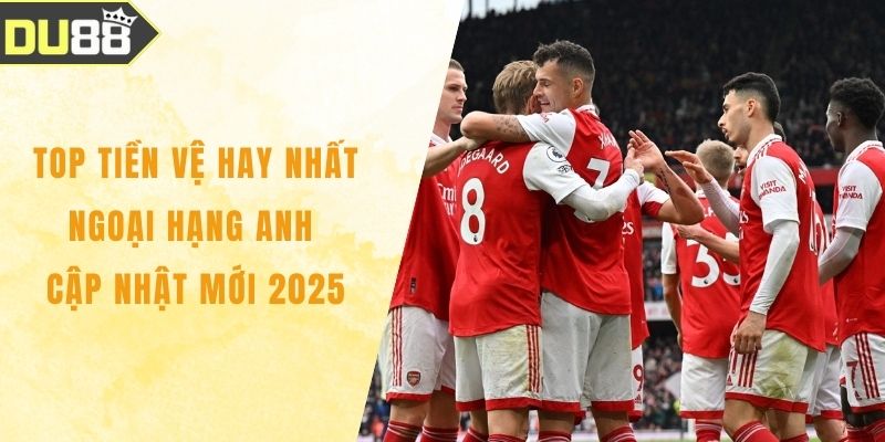 Top Tiền Vệ Hay Nhất Ngoại Hạng Anh Cập Nhật Mới 2025