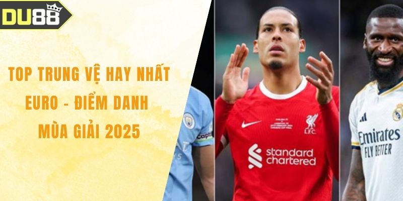 Top Trung Vệ Hay Nhất EURO - Điểm Danh Mùa Giải 2025