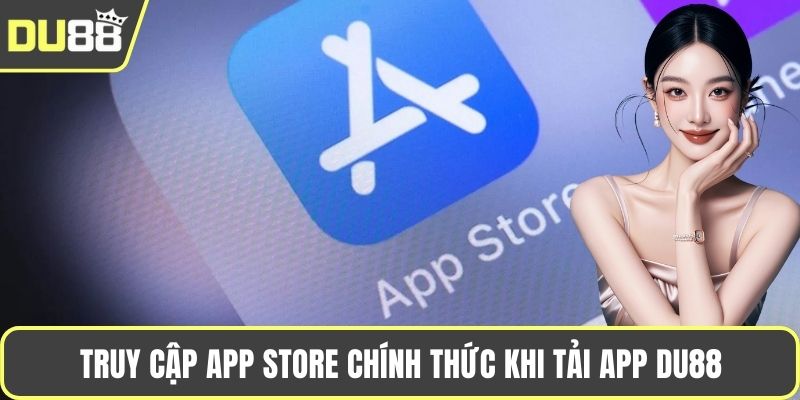 Truy cập App Store chính thức khi tải app DU88
